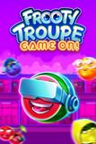 Frooty Troupe – Game On!